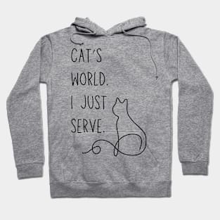 Cat's world. I just serve. - Funny cat parent meme Hoodie